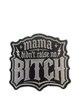 Mama Didn’t Raise No B💎tch Iron On Patch
