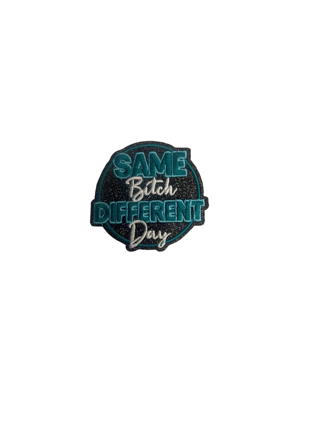 Same Bit$h Different Day Iron On Patch