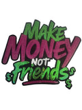 Make Money Not Friends