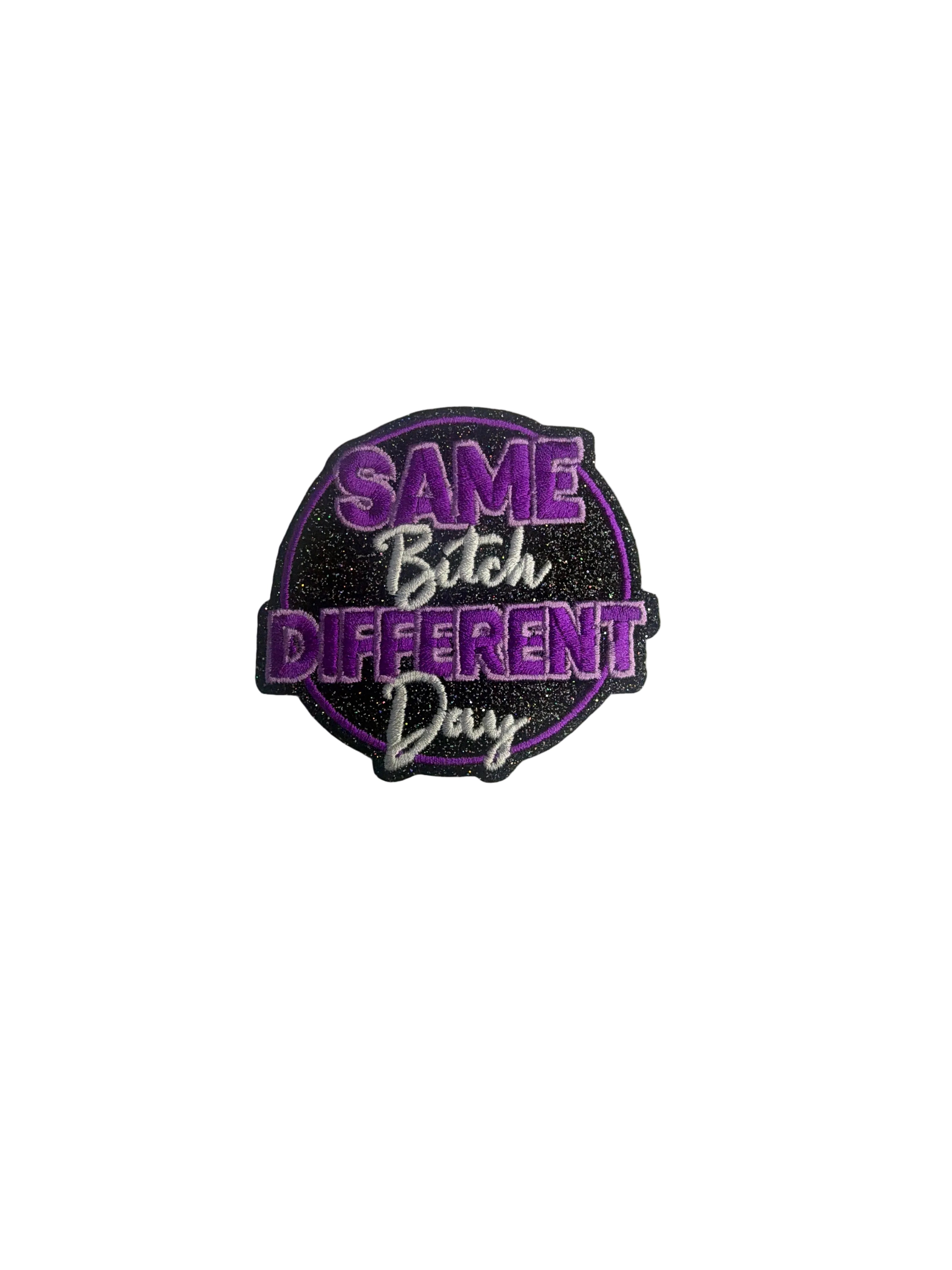 Same Bit$h Different Day Iron On Patch