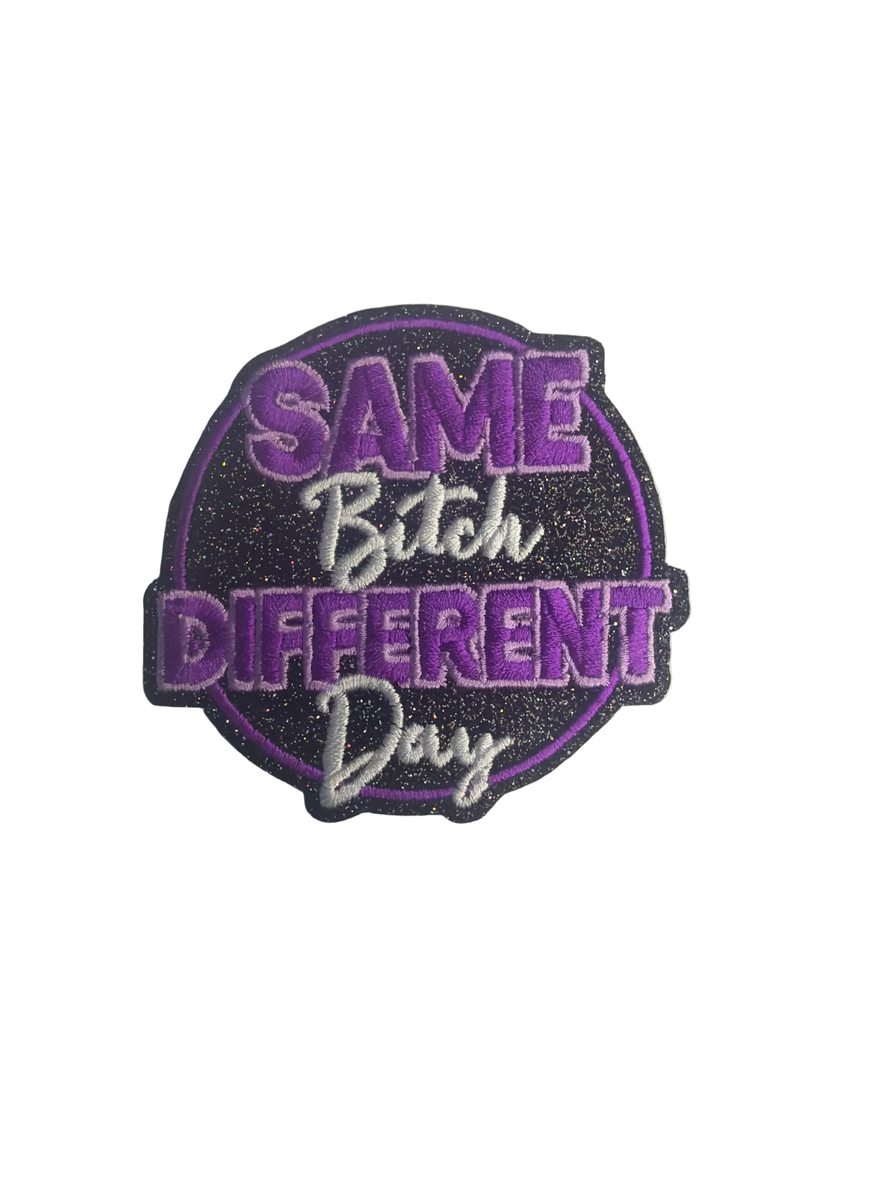 Same Bit$h Different Day Iron On Patch