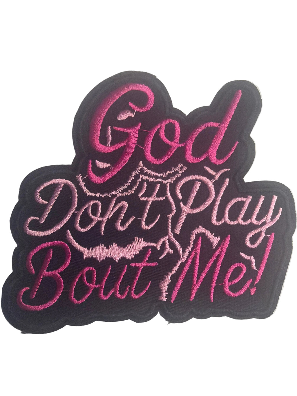 God Don’t Play Bout Me!